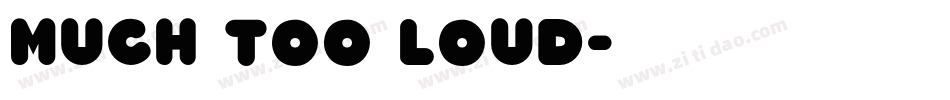 Much too loud字体转换